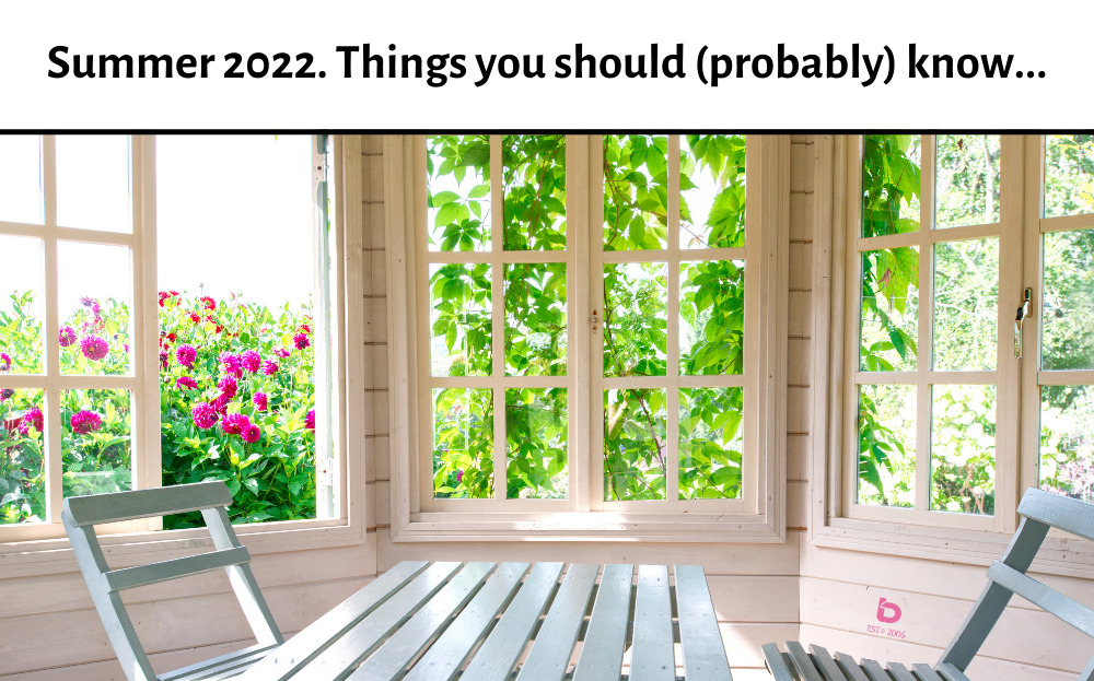 Summer 2022. Things you should (probably) know...