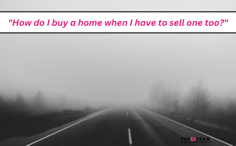 How do I buy a home when I have to sell one too?